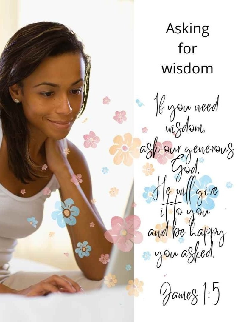 Digital Download - Asking for Wisdom - If you need wisdom, ask our generous God, He will give it to you and be happy you asked. James 1:5