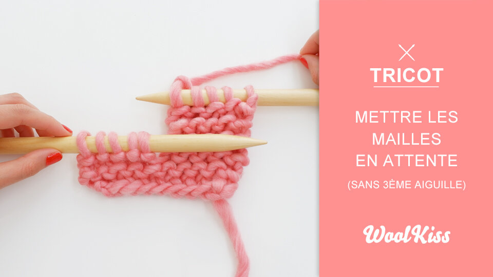 Vidéo Tricot Apprendre À Mettre Les Mailles En Attente — Woolkiss