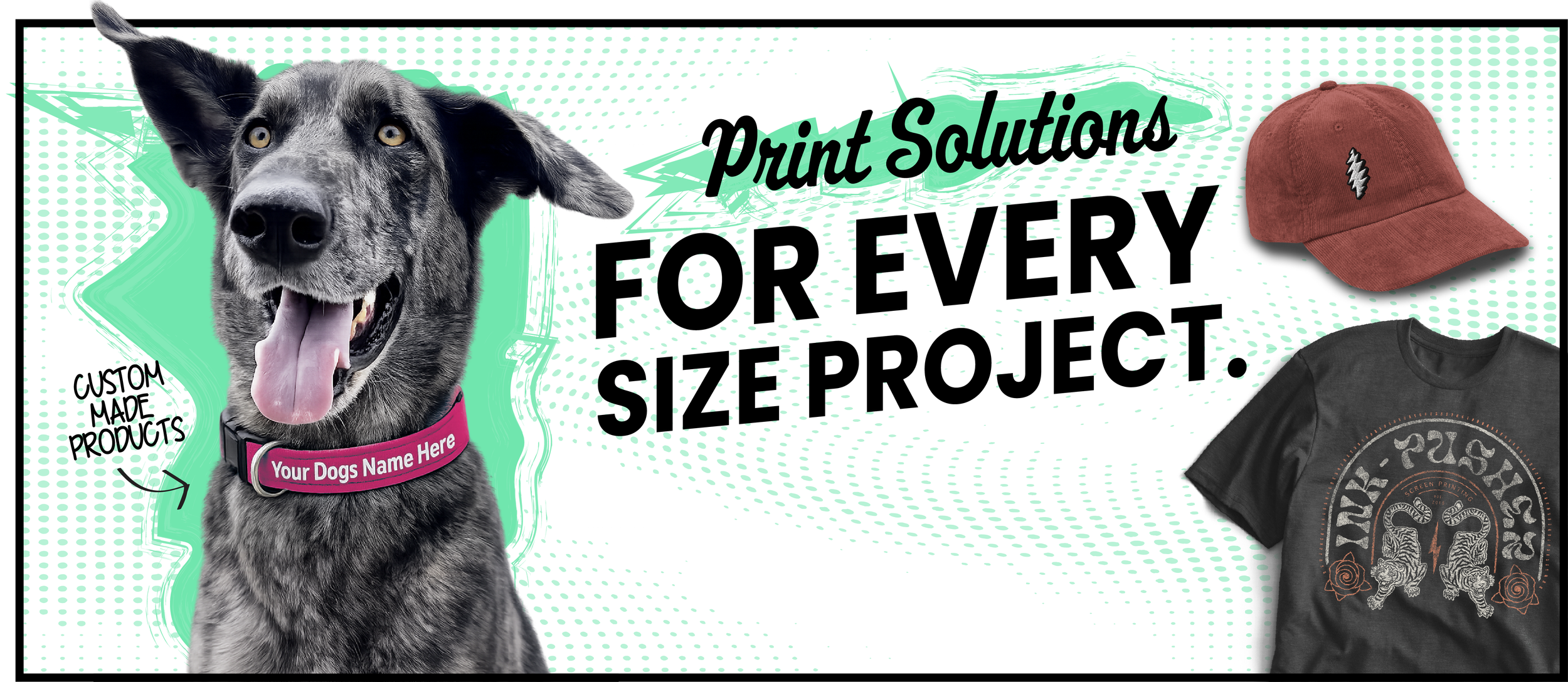 Promotional banner for print solutions showcasing a dog with a customizable collar, a red cap, and T-shirts, with the text 'Print Solutions for Every Size Project' and 'Custom Made Products'.