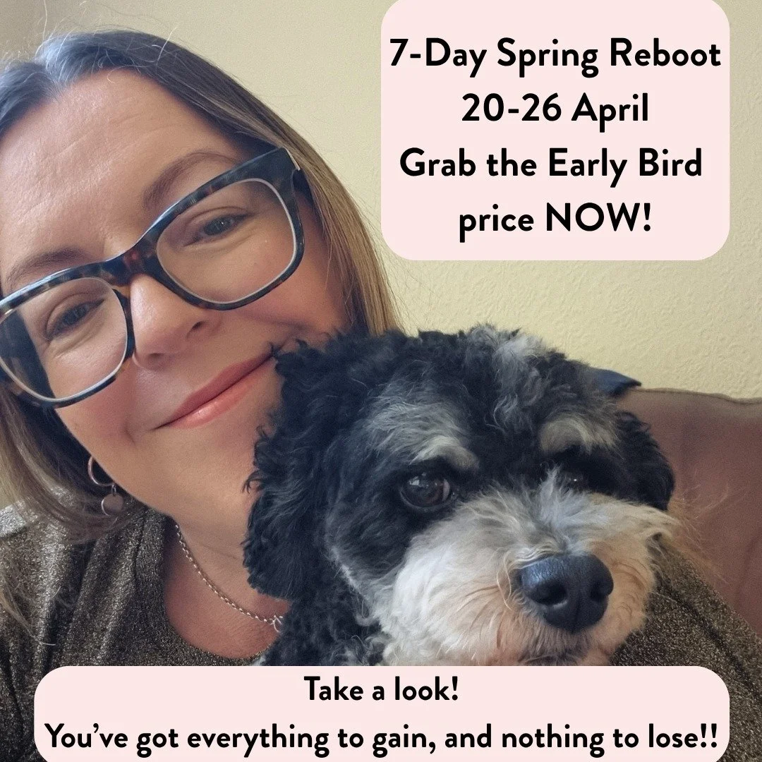 The wait is over!!

My 7-Day Spring Reboot starts 20 April &ndash; and the Early Bird price of &pound;49 is available NOW!

This is my 7th Reboot &ndash; every one has been better than the one before, and this is why ladies come back again and again 