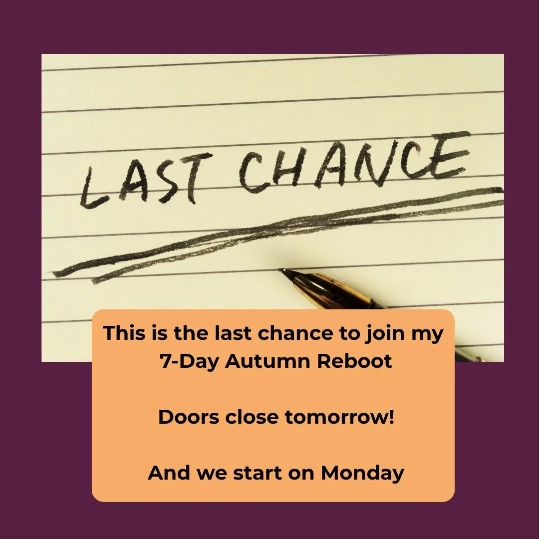 My 7-Day Autumn Reboot starts on Monday!!

This is the FINAL CALL to join us.

Does this sound familiar?
😢 You've been stuck at the same weight for ages and your go-to diet isn't working anymore
😢 You've started to gain weight and don't know what t