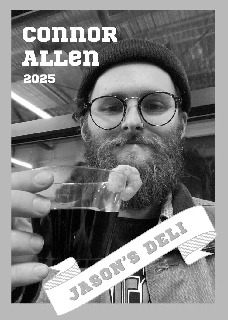 Black and white photo of a man with a beard and glasses holding a glass of dark beverage, wearing a beanie, with text overlay showing "Connor Allen 2025" and a banner saying "Jason's Deli".