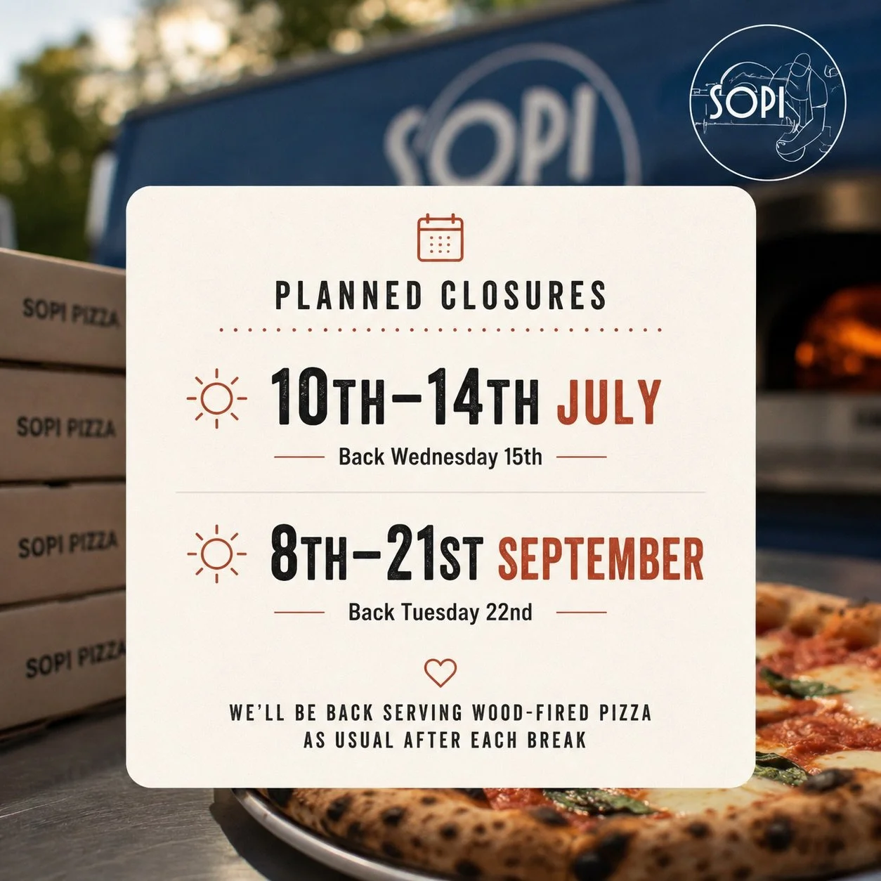 Just a quick heads up with a couple of planned closures coming up.

📅 10th&ndash;14th July
Back open Wednesday 15th July

📅 8th&ndash;21st September
Back open Tuesday 22nd September

We&rsquo;ll be back firing up the oven as usual after each break,