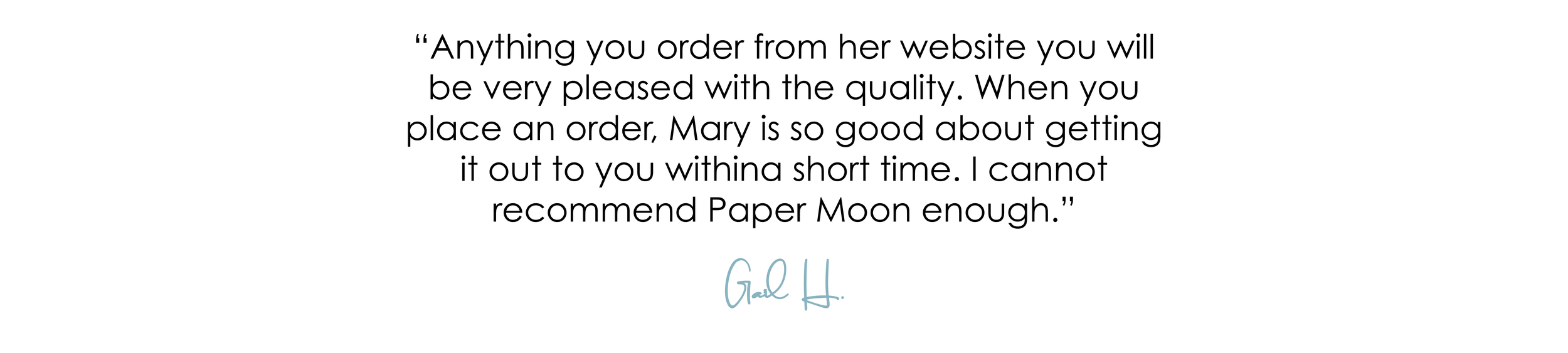 Customer testimonial quote praising Paper Moon by a woman named Gail H.