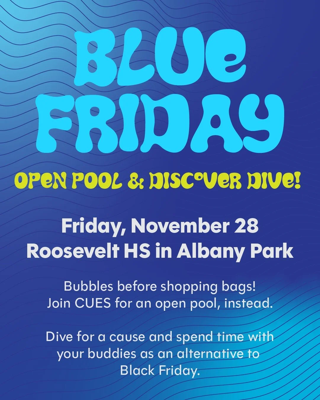 Get in the water with us on Friday, November 28! Our first &quot;Blue Friday&quot; celebration is going to be a day filled with SCUBA, friends, and support for our burgeoning collaboration with Roosevelt High School, building a SCUBA program for stud