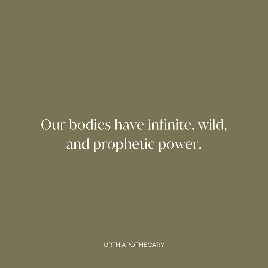 Our bodies have infinite, wild, and prophetic power.
~~~