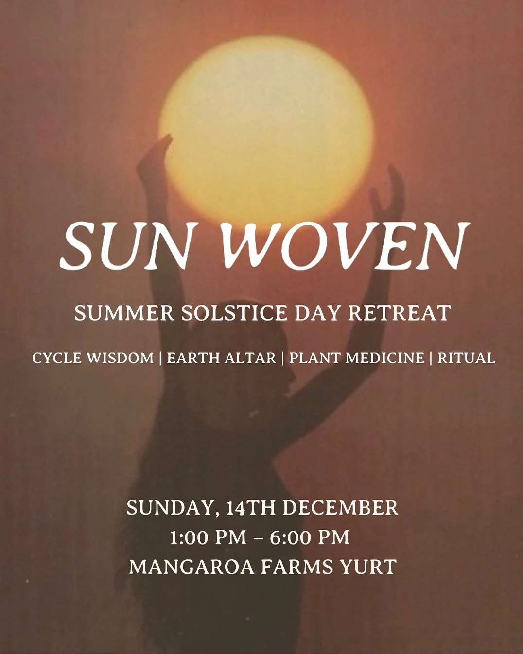 🌞 Sun Woven | Women&rsquo;s Summer Solstice Day Retreat 

December 14th, 1:00 - 6:00 PM
Mangaroa Farms Yurt | @mangaroafarms 

The Summer Solstice marks the zenith of light, the longest day, when the sun stands still in full radiance before the slow