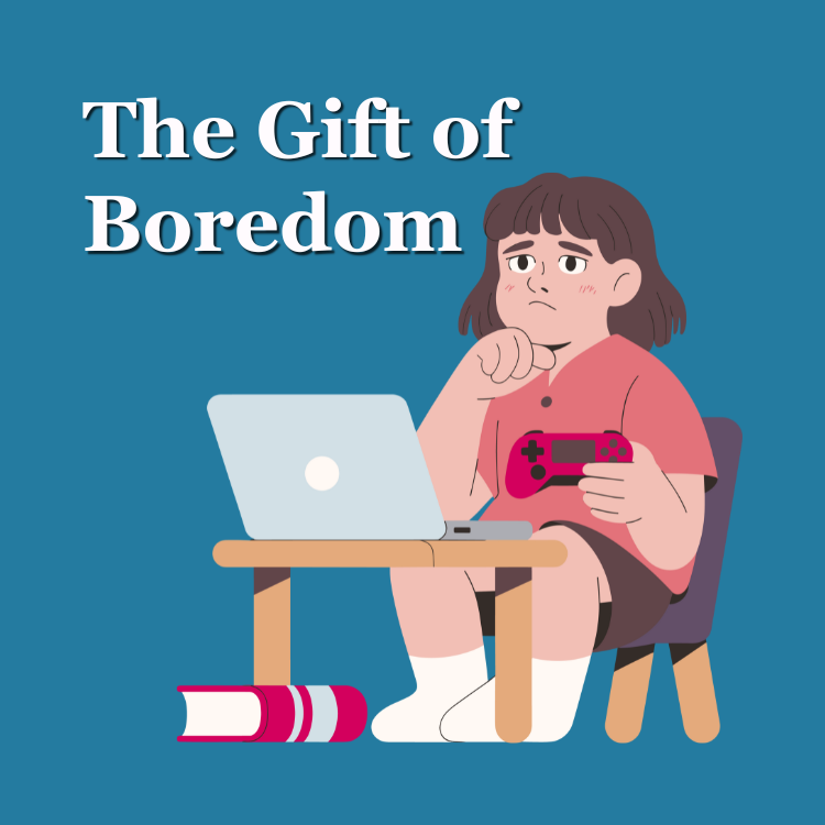 The Gift of Boredom