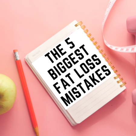 The 5 Biggest Fat Loss Mistakes