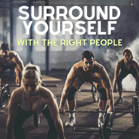 Surround Yourself with Right People