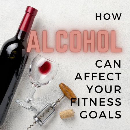How Alcohol can Affect your Weight and Fitness Goals