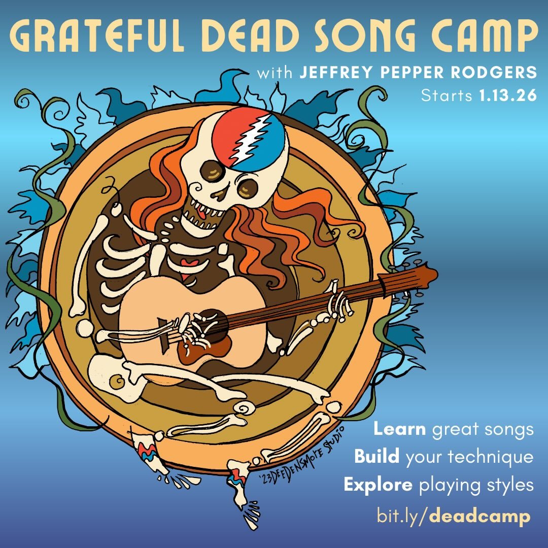 Coming soon, friends: the fifth annual Grateful Dead Song Camp starts Jan. 13. This is my favorite way to teach and learn guitar&mdash;by digging into classic songs. Leading the vote with campers so far: &ldquo;Eyes of the World,&rdquo; &ldquo;Fire o
