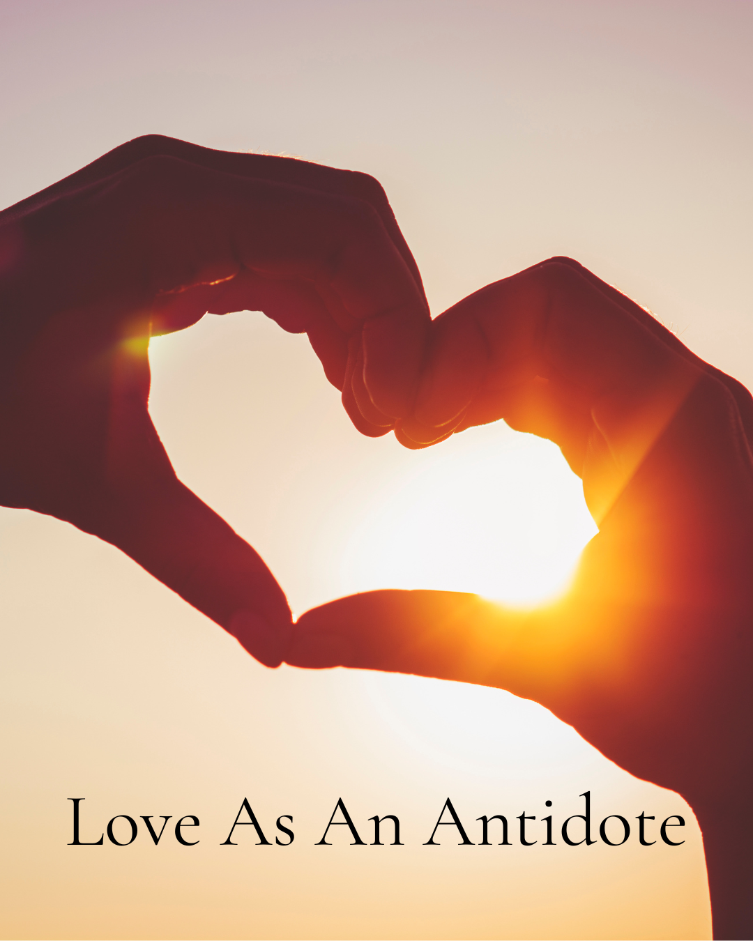 Love As An Antidote
