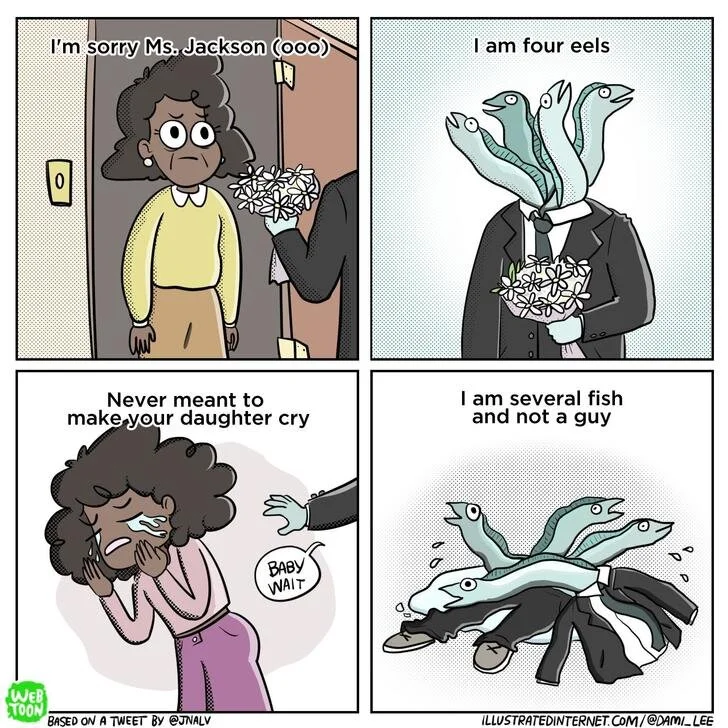 I’m sorry Ms Jackson (oooo) // I am four eels. // Never meant to make your daughter cry // I am several fish and not a guy.