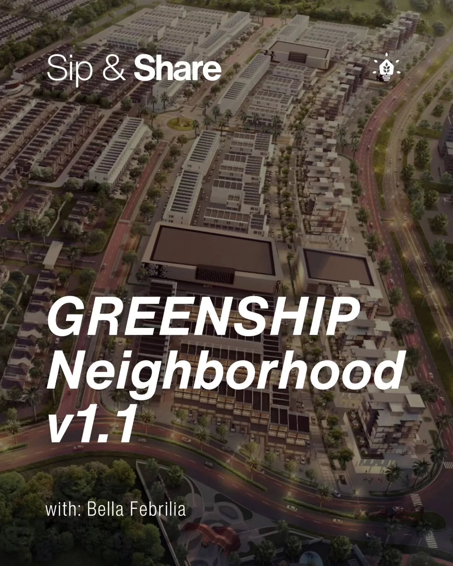 Sneak a peek into our pilot GREENSHIP Neighborhood project with Bella Febrilia, our GP certified Green Building Consultant, in another one of our Sip &amp; Share session. GREENSHIP Neighborhood certification, just like other GREENSHIP certifications,