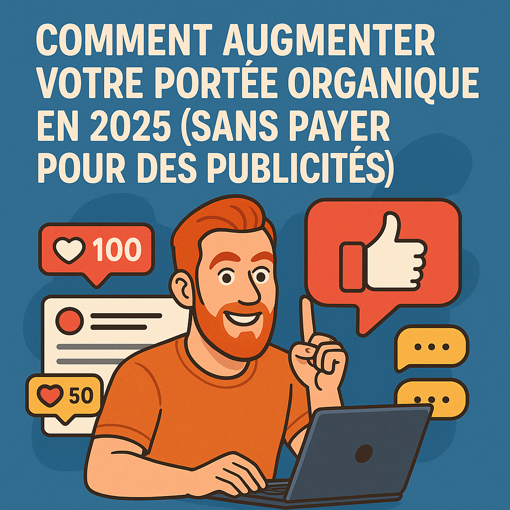 Comment augmenter votre portée organique en 2025 (sans payer pour des publicités)