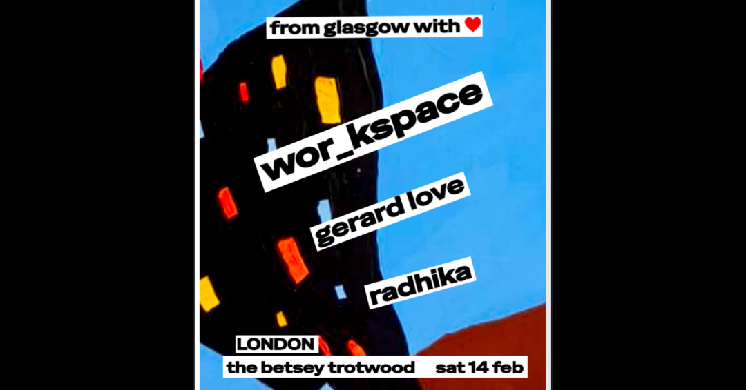 wor_kspace + Gerard Love + Radhika