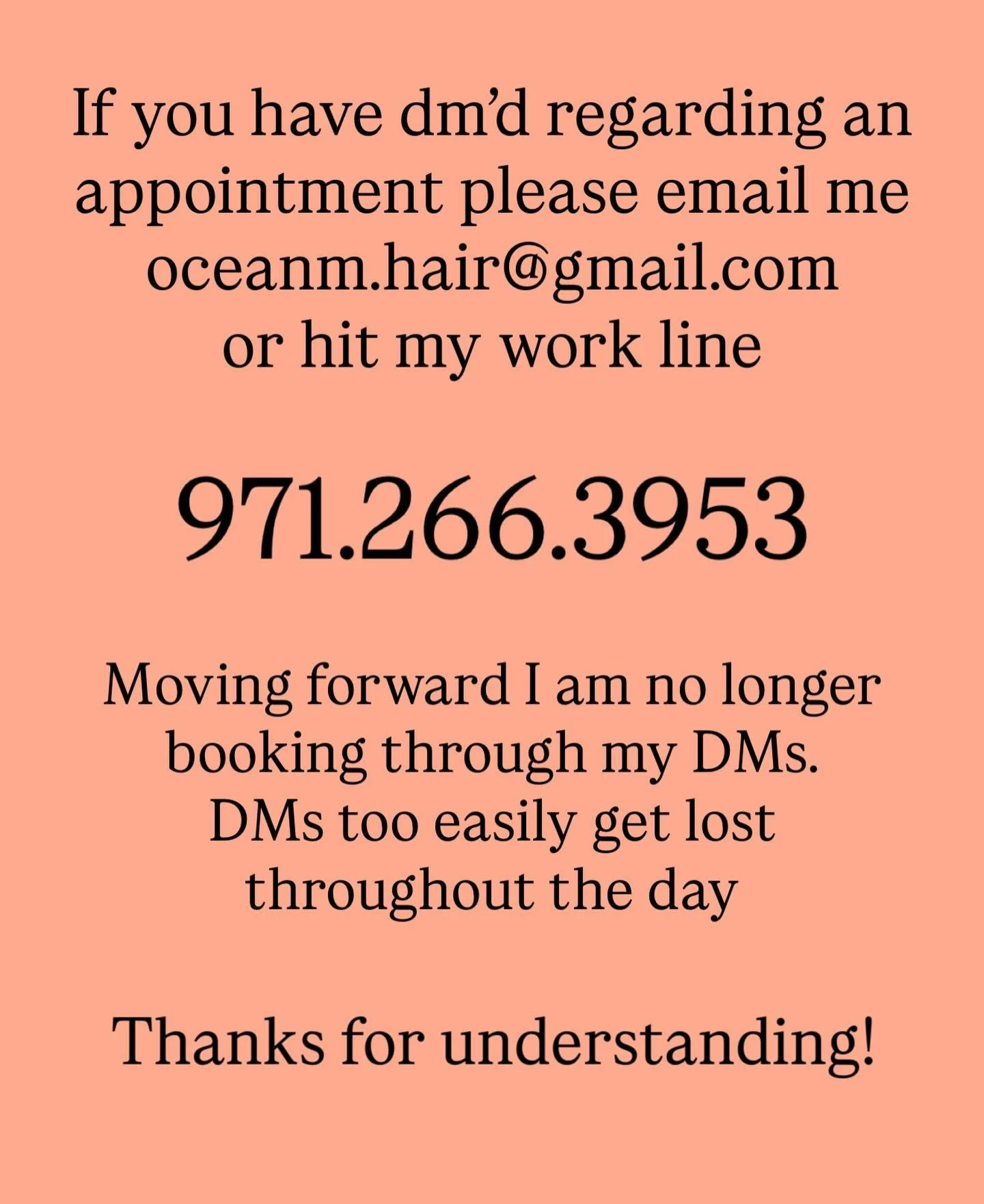 If you dm&rsquo;d me about an appointment and I haven&rsquo;t responded it likely got pushed down in my inbox! To ensure I get all booking requests please text email, it&rsquo;s checked  through the day during work hours Tuesday-Friday 9:30-6:30