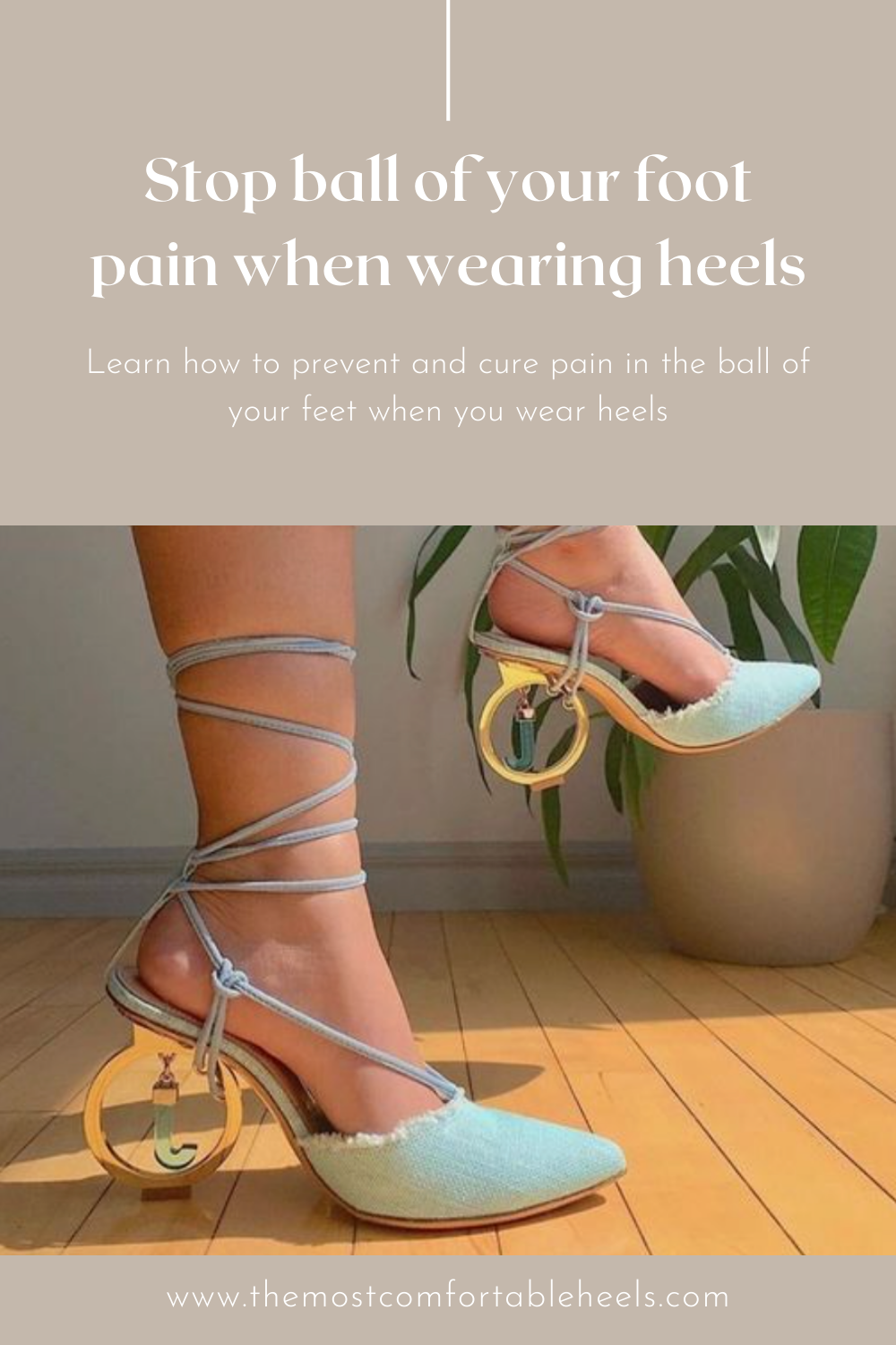 Derbeville test udtryk Labe How do I stop the ball of my feet hurting in heels — The Most Comfortable  Heels