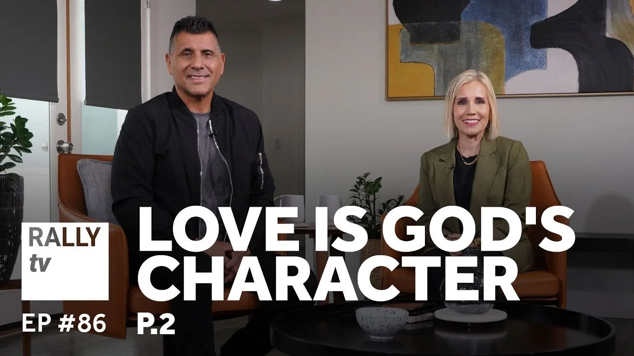 Love is God's Character - Part 2 - Rally TV - Ep #86