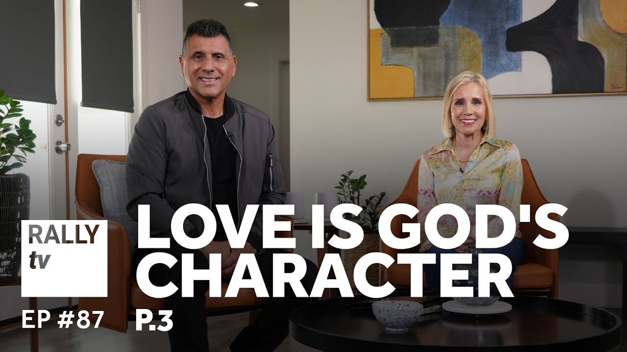Love is God's Character - Part 3 - Rally TV - Ep #87
