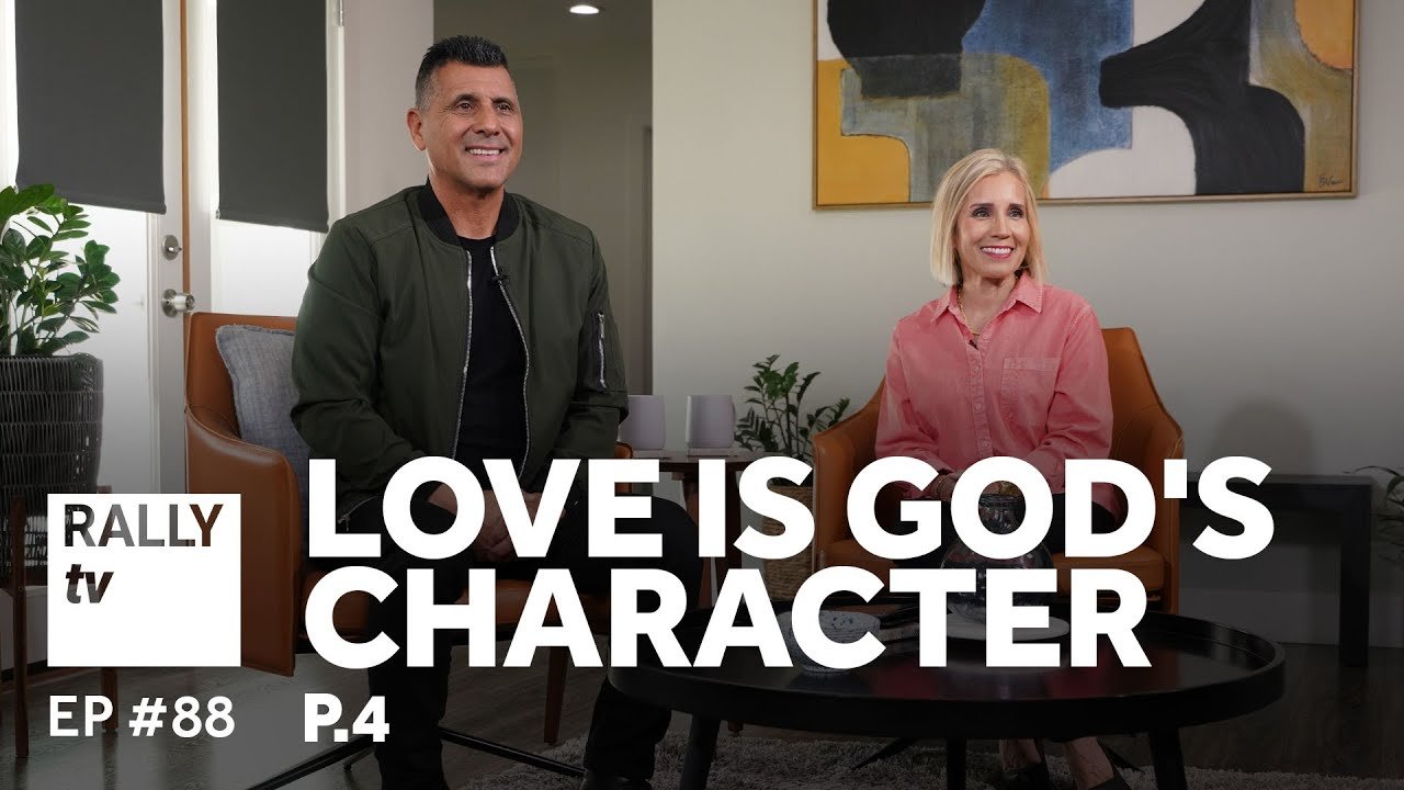 Love is God's Character - Part 4 - Rally TV - Ep #88