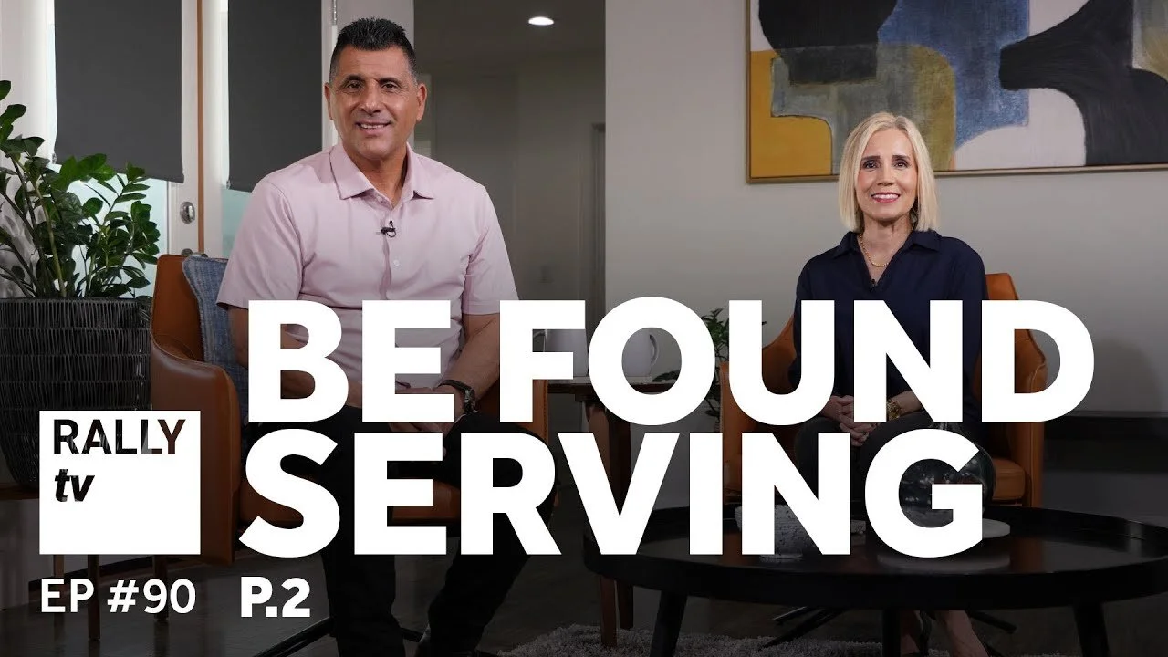 Be Found Serving - Part 2 - Rally TV - Ep #90