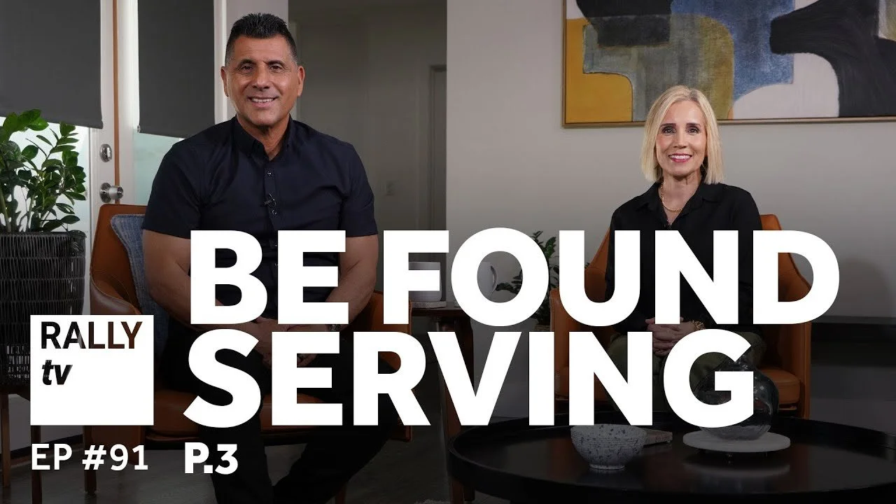 Be Found Serving - Part 3 - Rally TV - Ep #91