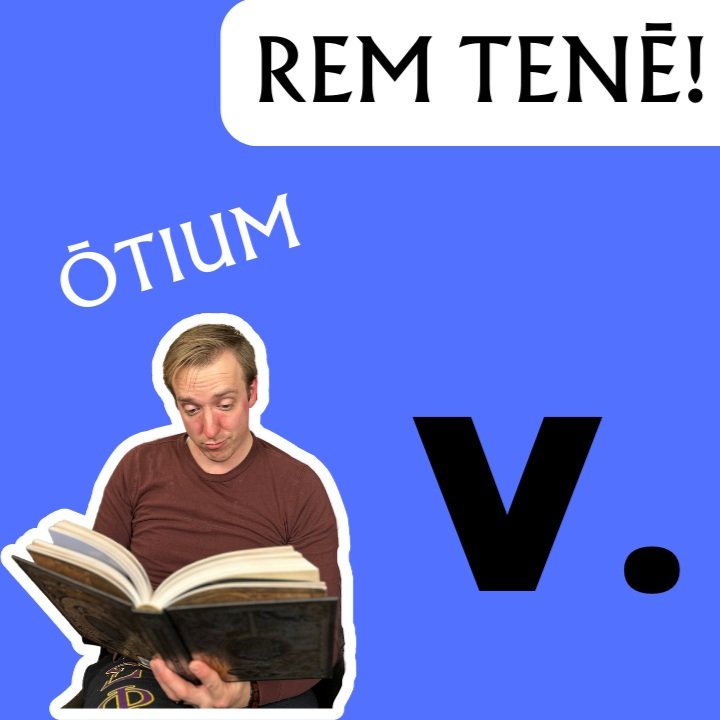 Episodion Vīcēsimum et Quartum: De Ōtiō et Nēgōtiō