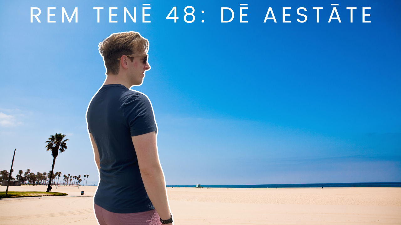 Rem Tenē Episodion Duodēquinquāgēsimum: Dē Aestāte