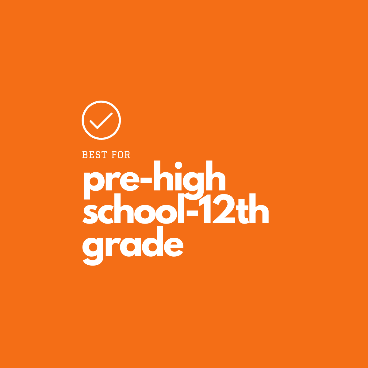 Best for pre-high school-12th grade