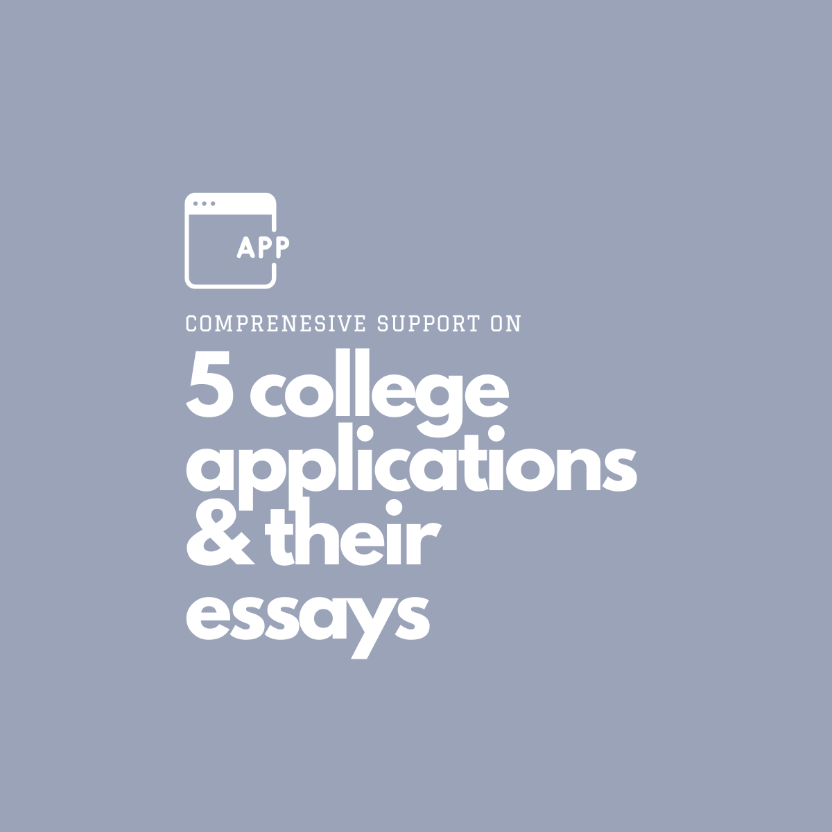 Includes comprehensive support on 5 college applications and their essays