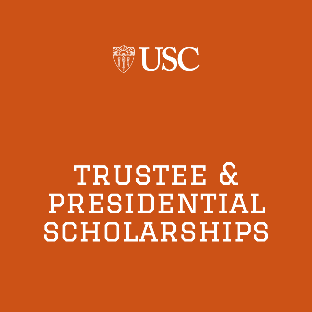University of Southern California: The Trustee &amp; Presidential Scholarships