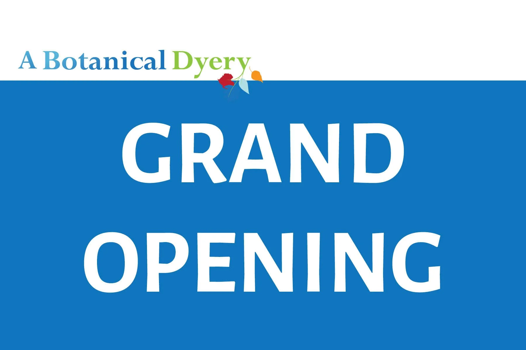 A Botanical Dyery: GRAND Opening
