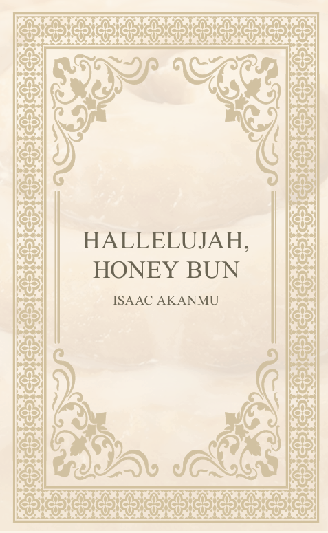 hallelujah, honey bun by Isaac Akanmu