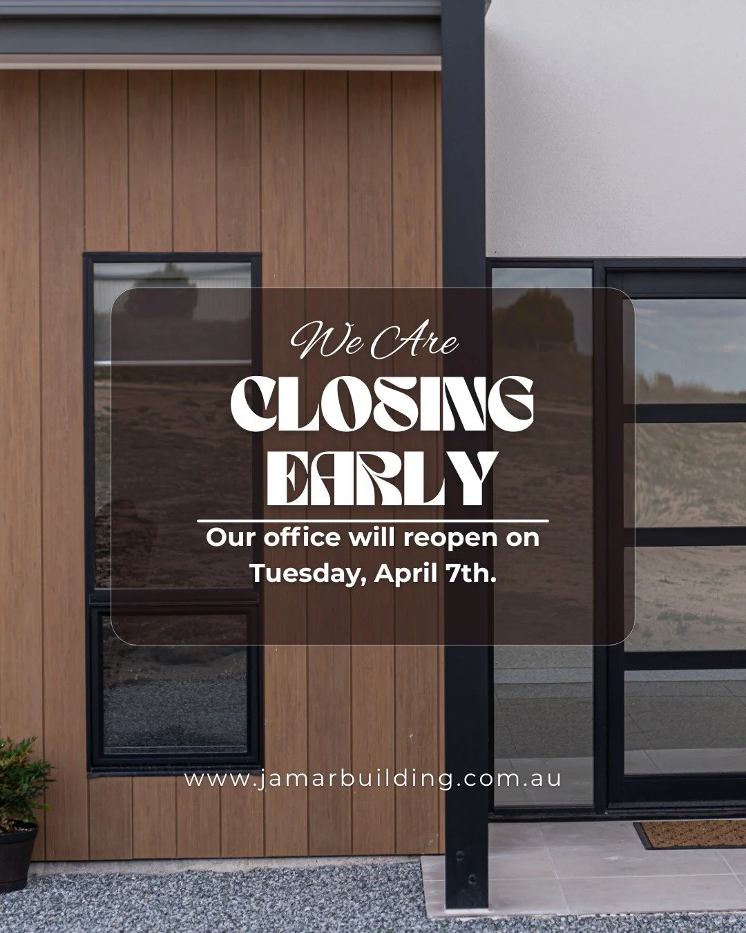 Just a quick note &mdash; our office will be closing early today.

We&rsquo;ll be back on deck Tuesday, April 7th as usual. 

Thanks for your understanding.

www.jamarbuilding.com.au