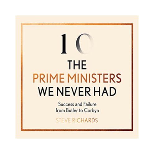 Buy a copy of The Prime Ministers We Never Had