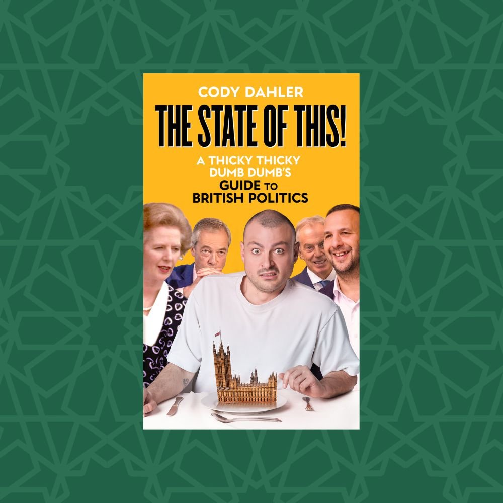The State of This! A Thicky Thicky Dumb Dumb's Guide to British Politics by Cody Dahler