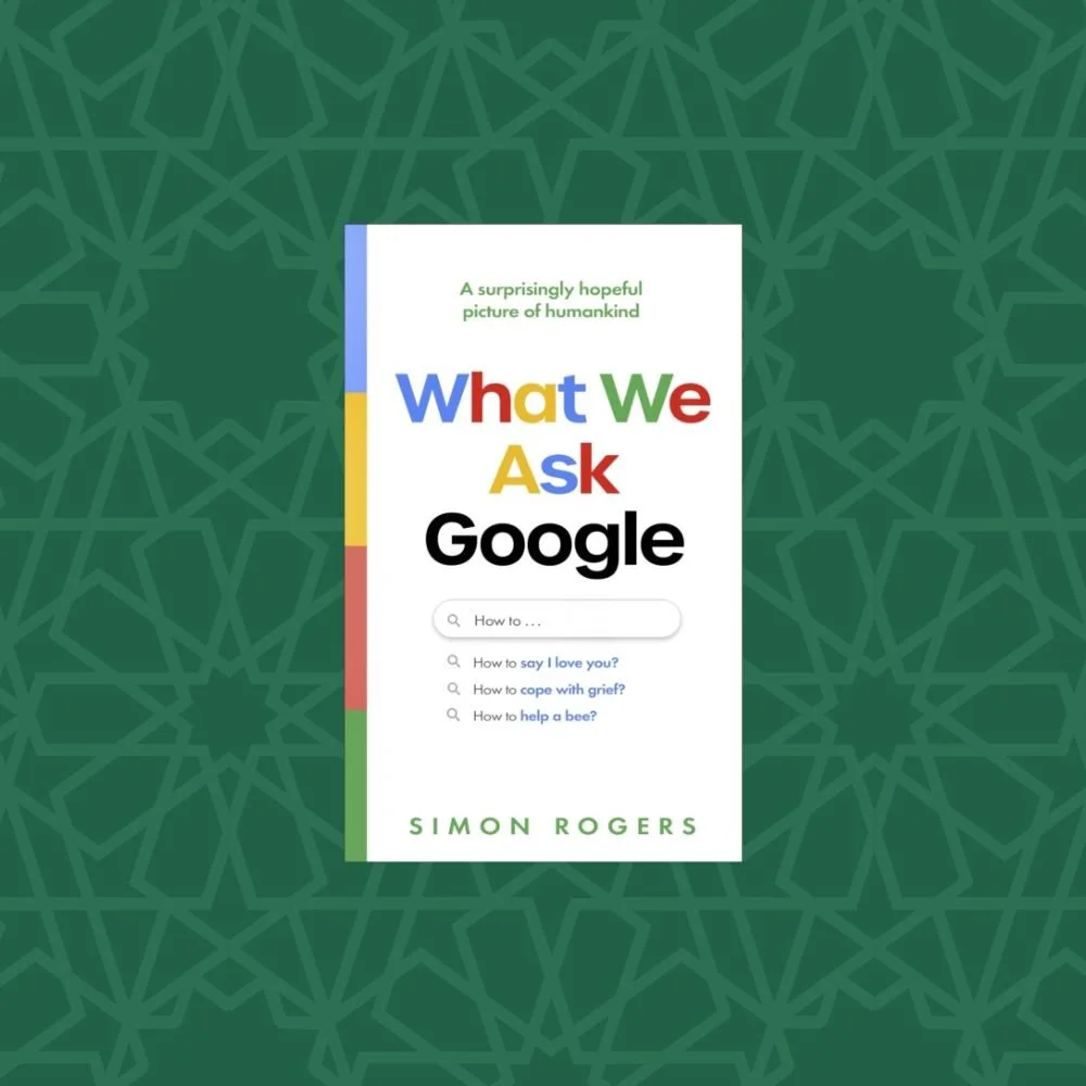 What We Ask Google : A surprisingly hopeful picture of humankind by Simon Rogers