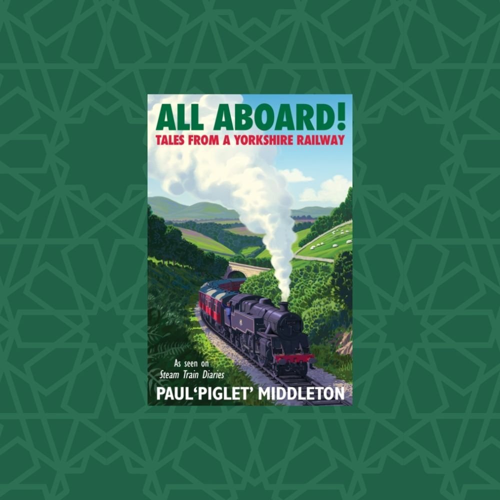 ALL ABOARD! : Tales from a Yorkshire Steam Railway by Paul 'Piglet' Middleton (Signed)