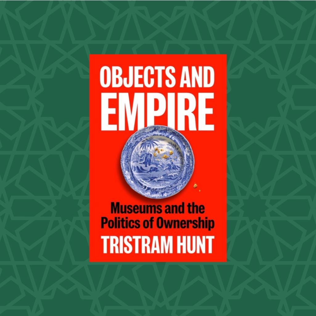 Objects and Empire : Museums and the Politics of Ownership by Tristram Hunt (Signed)
