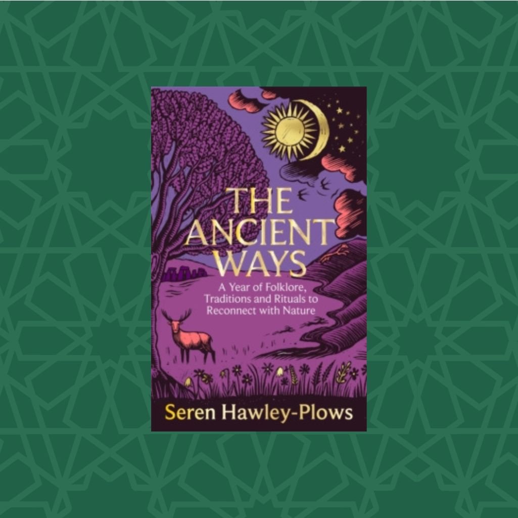 The Ancient Ways : A Year of Folklore, Traditions and Rituals to Reconnect with Nature by Seren Hawley-Plows (Signed)