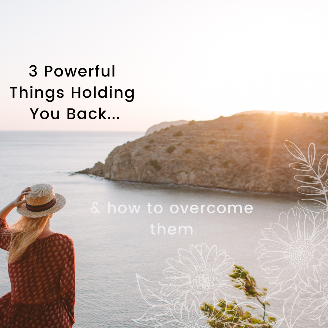 “3 Powerful things Holding You Back…& tips to overcome them”