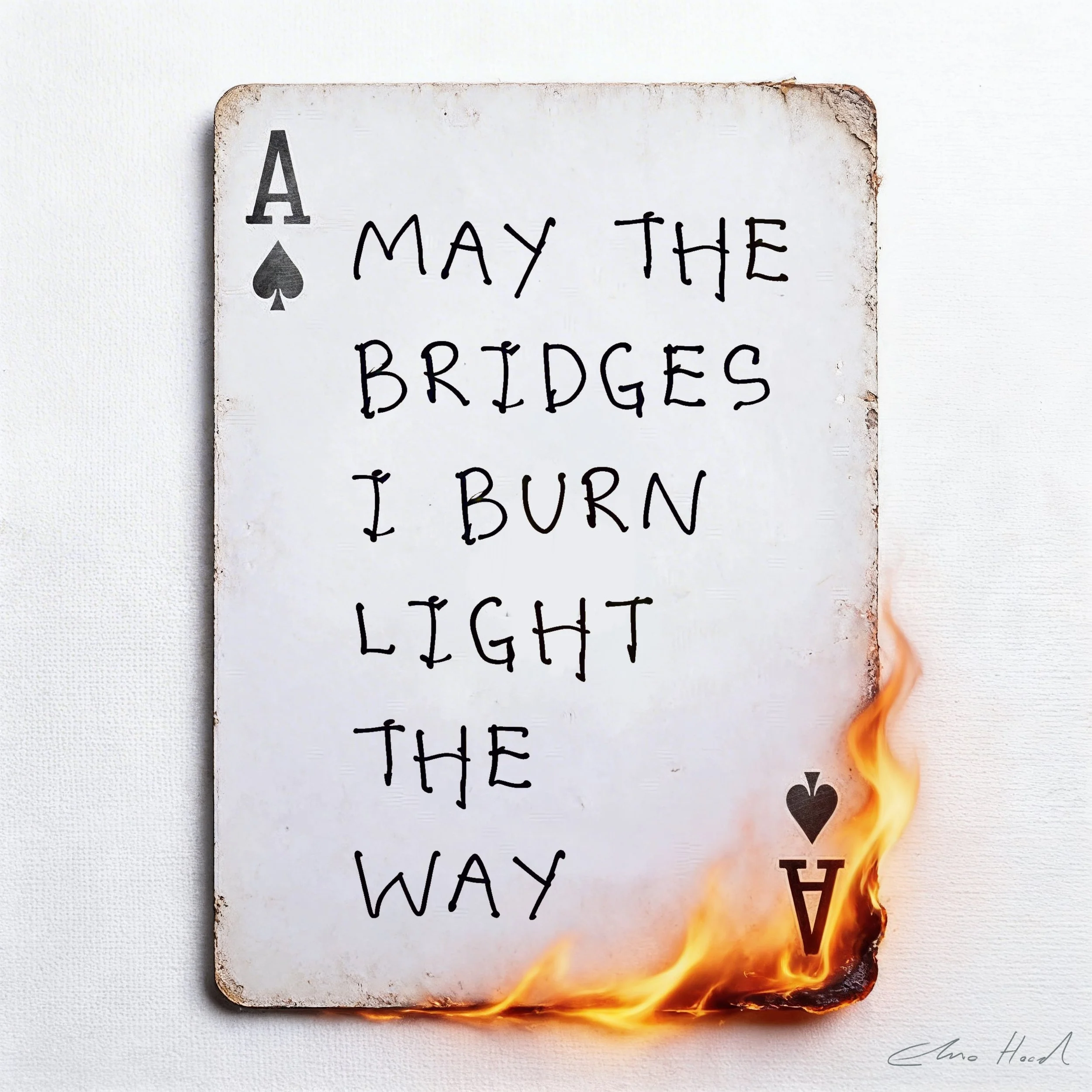 May the bridges I burn light the way