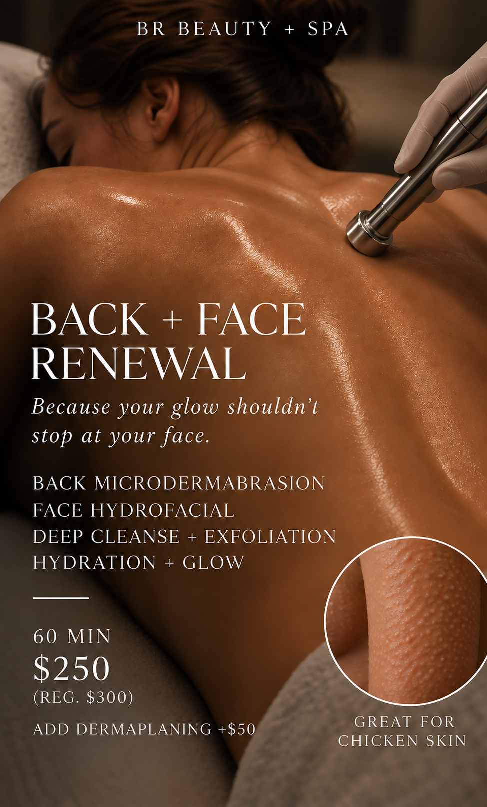 Back + Face Renewal at BR Beauty + Spa combining back microdermabrasion and a customized Hydrofacial for smooth, hydrated, glowing skin.