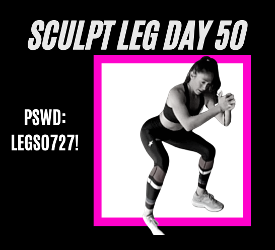Sculpt leg day 
Pswd: LEGS0727!