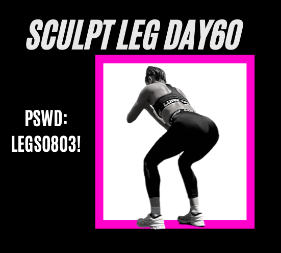 Sculpt Leg Day60
Pswd: LEGS0803!