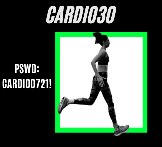 Cardio30
Pswd: CARDIO0721!