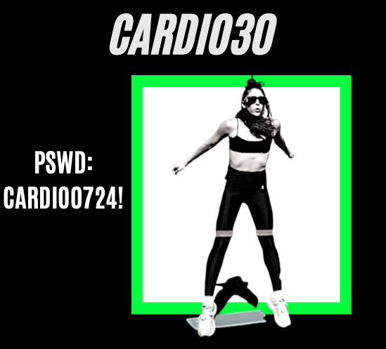 Cardio30
Pswd: CARDIO0724!