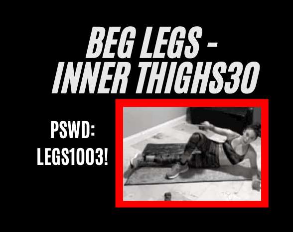 innerthighs
PSWD: LEGS1003!